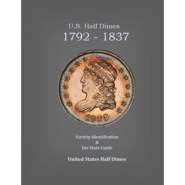 U.S. Half Dimes 1792-1837 Variety Identification Guide, by Robert Powers
