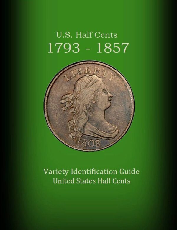 U.S. Half Cents 1793-1857 Variety Identification Guide, by Robert Powers