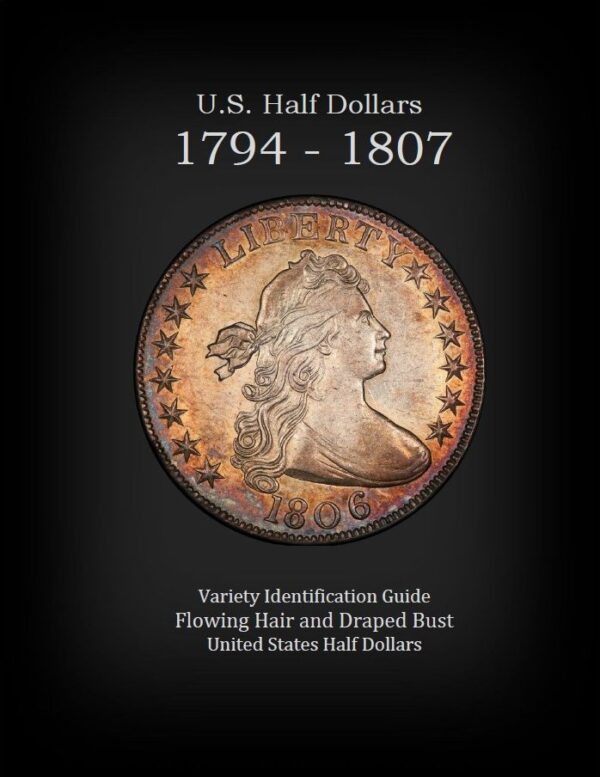 U.S. Early Half Dollars 1794 - 1807 Variety Identification Guide, by Robert Powers