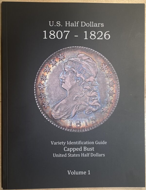 U.S. Capped Bust Half Dollars 1807 - 1826 Variety Identification Guide, by Robert Powers