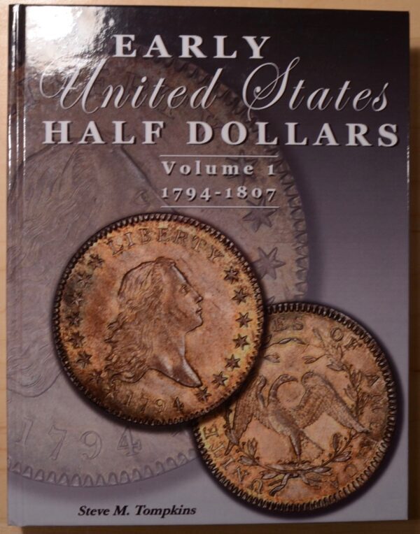 Early United States Half Dollars, Volume I: 1794-1807, by Steve M. Tompkins