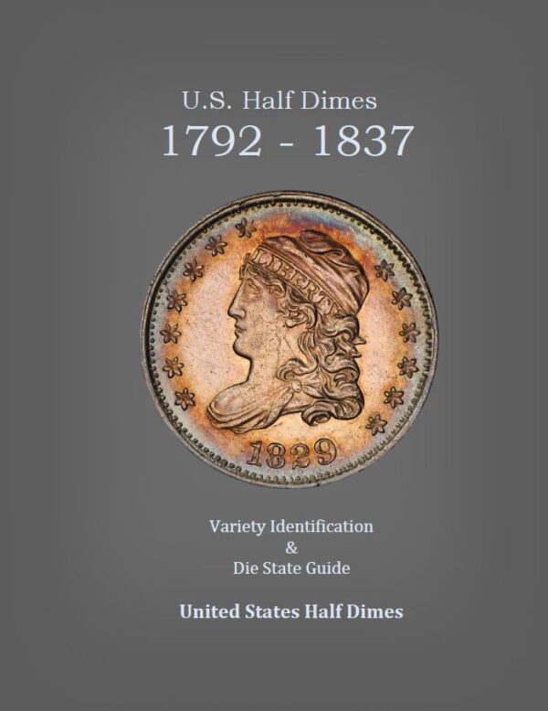 U.S. Half Dimes 1792-1837 Variety Identification Guide, by Robert Powers