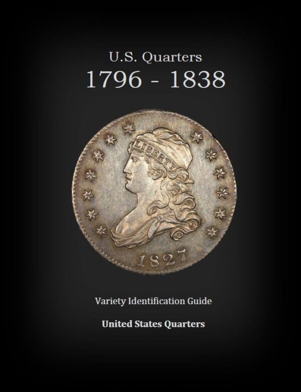 U.S. Quarters 1796 - 1838 Variety Identification Guide, by Robert Powers